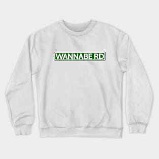 Wannabe Rd Street Sign Crewneck Sweatshirt